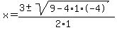 x+=+%283+%2B-+sqrt%28+9-4%2A1%2A-4+%29%29%2F%282%2A1%29