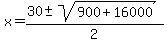 x+=+%2830+%2B-+sqrt%28+900+%2B+16000+%29%29%2F+2+