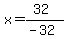 x+=+%2832%29%2F%28-32%29+