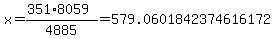x+=+%28351%2A8059%29%2F4885+=+579.0601842374616172