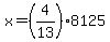 x+=+%284%2F13%29%2A+8125