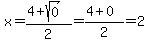 x+=+%284+%2B+sqrt%280%29%29%2F2+=+%284+%2B+0%29%2F2+=+2