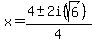 x+=+%284+%2B-+2i%28sqrt%286%29%29%29%2F4