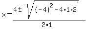 x+=+%284+%2B-+sqrt%28+%28-4%29%5E2-4%2A1%2A2+%29%29%2F%282%2A1%29