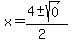 x = (4 +- sqrt( 0 ))/(2)