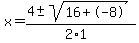 x+=+%284+%2B-+sqrt%28+16%2B-8+%29%29%2F%282%2A1%29