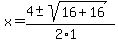 x+=+%284+%2B-+sqrt%28+16%2B16+%29%29%2F%282%2A1%29