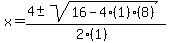 x = (4 +- sqrt( 16-4(1)(8) ))/(2(1))