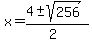 x = (4 +- sqrt( 256 ))/(2)