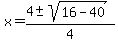 x+=+%284+%2B-+sqrt%2816-40%29%29%2F4