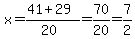 x = (41 + 29)/(20)=70/20=7/2