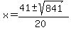 x = (41 +- sqrt( 841))/(20) 