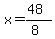 x = (48)/(8)