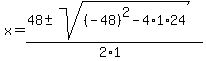 x+=+%2848+%2B-+sqrt%28+%28-48%29%5E2-4%2A1%2A24+%29%29%2F%282%2A1%29+