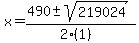x+=+%28490+%2B-+sqrt%28+219024+%29%29%2F%282%281%29%29