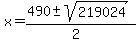 x+=+%28490+%2B-+sqrt%28+219024+%29%29%2F%282%29