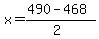 x+=+%28490+-+468%29%2F%282%29