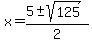 x+=+%285%2B-sqrt%28125%29%29%2F2