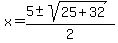 x+=+%285%2B-sqrt%2825%2B32%29%29%2F2