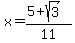 x+=+%285%2Bsqrt%283%29%29%2F11