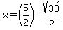 x+=+%285%2F2%29-sqrt%2833%29%2F2