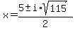 x+=+%285+%2B-+i%2Asqrt%28115%29%29%2F2