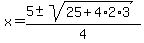x+=+%285+%2B-+sqrt%28+25%2B4%2A2%2A3+%29%29%2F4+
