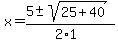 x+=+%285+%2B-+sqrt%28+25%2B40+%29%29%2F%282%2A1%29