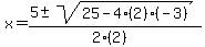 x+=+%285+%2B-+sqrt%28+25-4%282%29%28-3%29+%29%29%2F%282%282%29%29