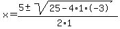 x+=+%285+%2B-+sqrt%28+25-4%2A1%2A-3+%29%29%2F%282%2A1%29