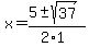 x+=+%285+%2B-+sqrt%28+37+%29%29%2F%282%2A1%29