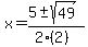 x+=+%285+%2B-+sqrt%28+49+%29%29%2F%282%282%29%29