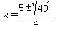 x+=+%285+%2B-+sqrt%28+49+%29%29%2F4+