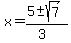 x+=+%285+%2B-+sqrt%28+7+%29%29%2F%283%29+