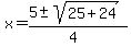 x+=+%285+%2B-+sqrt%2825+%2B+24+%29%29%2F%284%29+