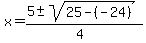 x+=+%285+%2B-+sqrt%2825+-+%28-24%29+%29%29%2F%284%29+