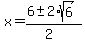 x+=+%286+%2B-+2%2Asqrt%286%29%29%2F%282%29