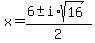 x+=+%286+%2B-+i%2Asqrt%2816%29%29%2F2+