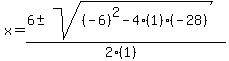 x+=+%286+%2B-+sqrt%28+%28-6%29%5E2-4%281%29%28-28%29+%29%29%2F%282%281%29%29