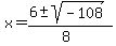 x+=+%286+%2B-+sqrt%28+-108+%29%29%2F%288%29+