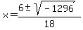 x+=+%286+%2B-+sqrt%28+-1296+%29%29%2F18+
