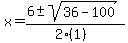 x+=+%286+%2B-+sqrt%28+36-100+%29%29%2F%282%281%29%29