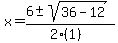 x+=+%286+%2B-+sqrt%28+36-12+%29%29%2F%282%281%29%29