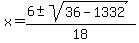 x+=+%286+%2B-+sqrt%28+36-1332+%29%29%2F18+