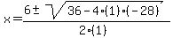 x+=+%286+%2B-+sqrt%28+36-4%281%29%28-28%29+%29%29%2F%282%281%29%29