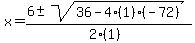 x = (6 +- sqrt( 36-4(1)(-72) ))/(2(1))