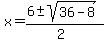 x+=+%286+%2B-+sqrt%2836+-+8%29%29%2F%282%29