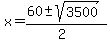 x = (60 +- sqrt(3500))/(2)