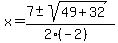 x+=+%287+%2B-+sqrt%28+49%2B32+%29%29%2F%282%28-2%29%29