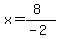 x+=+%288%29%2F%28-2%29